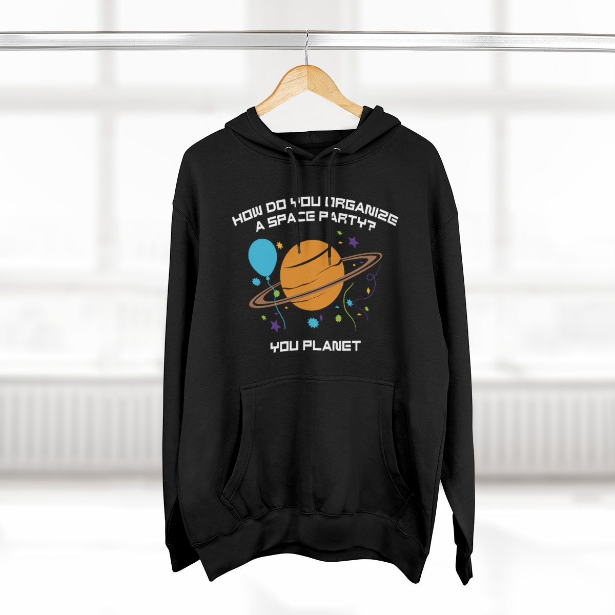 How Do You Organize A Space Party You Planet Unisex Hoodie