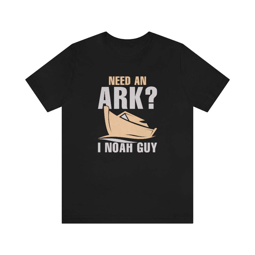 Need An Ark I Noah Guy Unisex T-Shirt