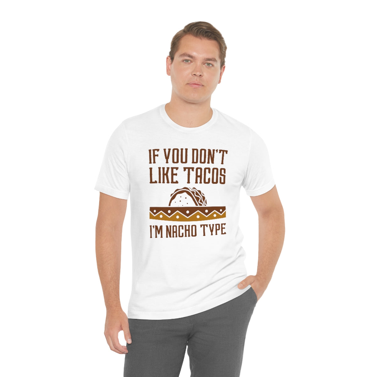 If You Don't Like Tacos I'm Nacho Type Unisex T-Shirt