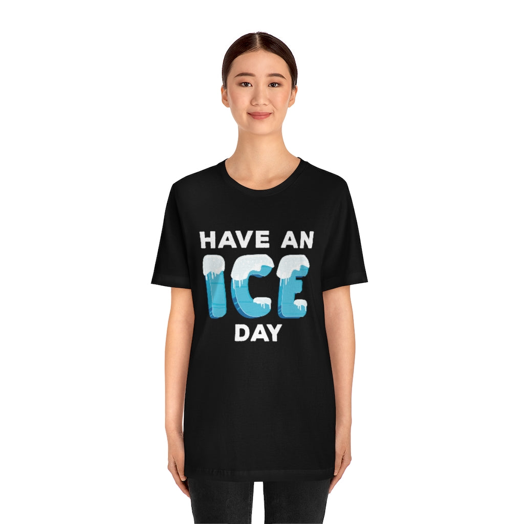 Have An Ice Day Unisex T-Shirt