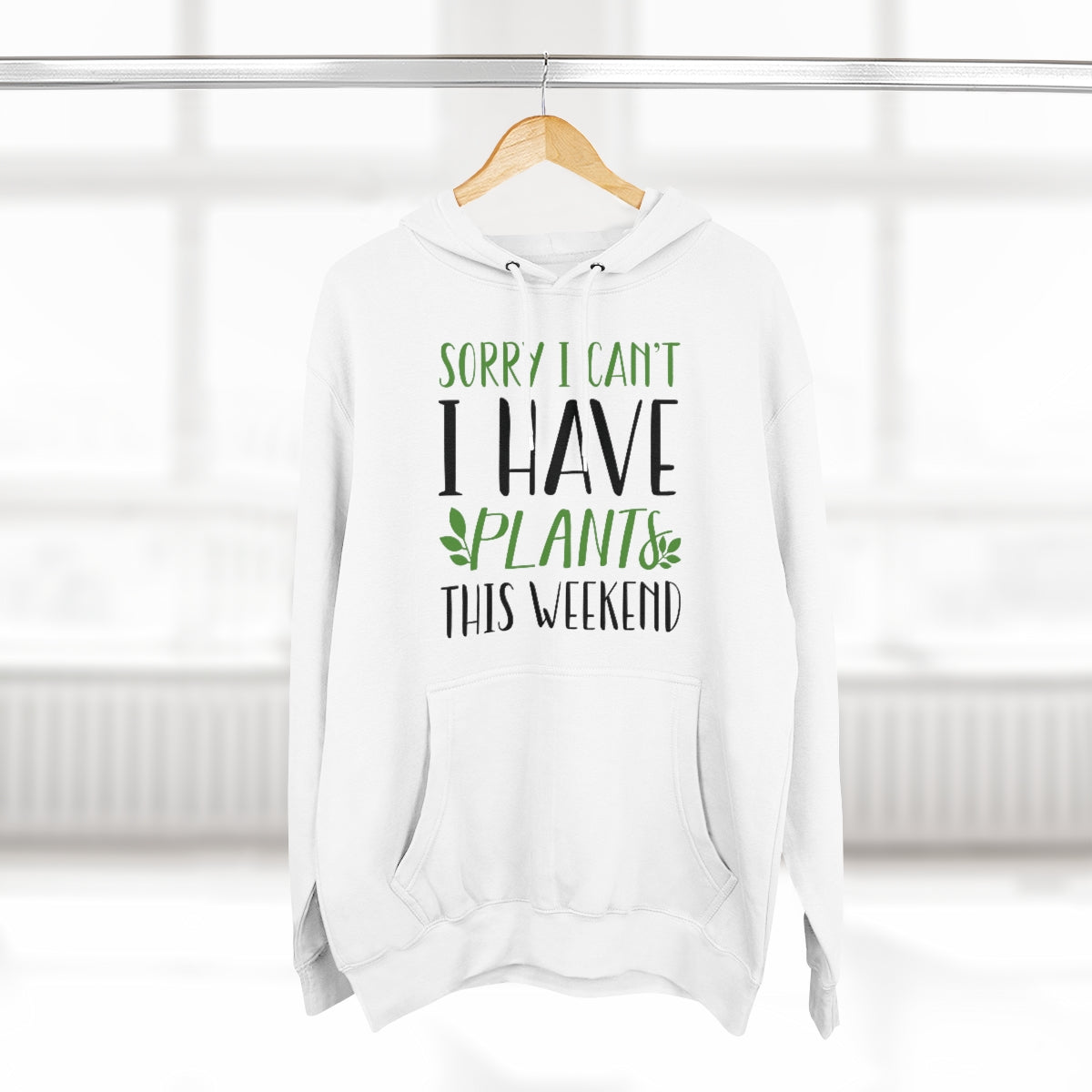 Sorry I Can't I Have Plants This Weekend Unisex Hoodie