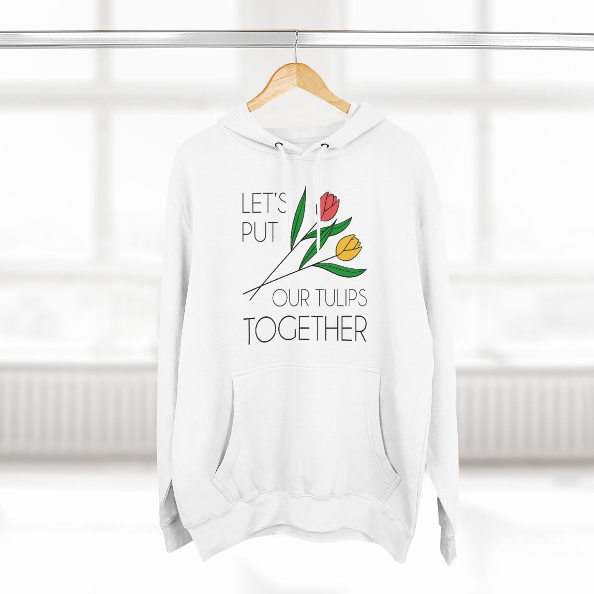 Let's Put Our Tulips Together Unisex Hoodie