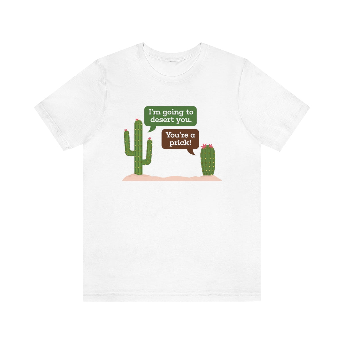 I'm Going To Desert You Unisex T-Shirt