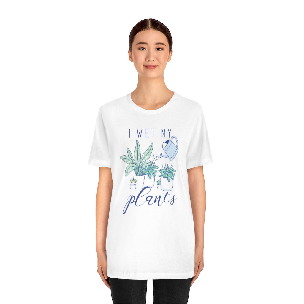 I Wet My Plants Unisex T-Shirt