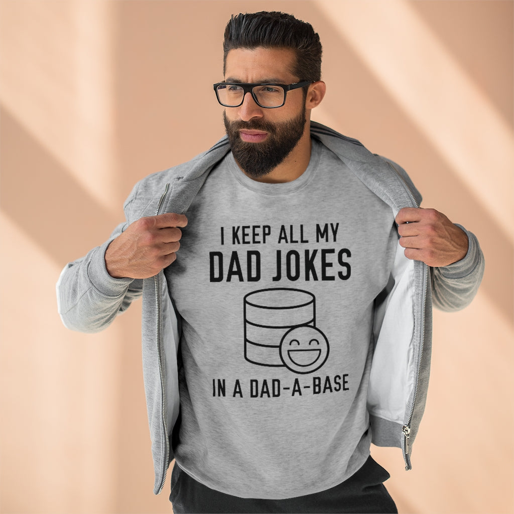 I Keep All My Dad Jokes In A Dad-A-Base Unisex Sweatshirt