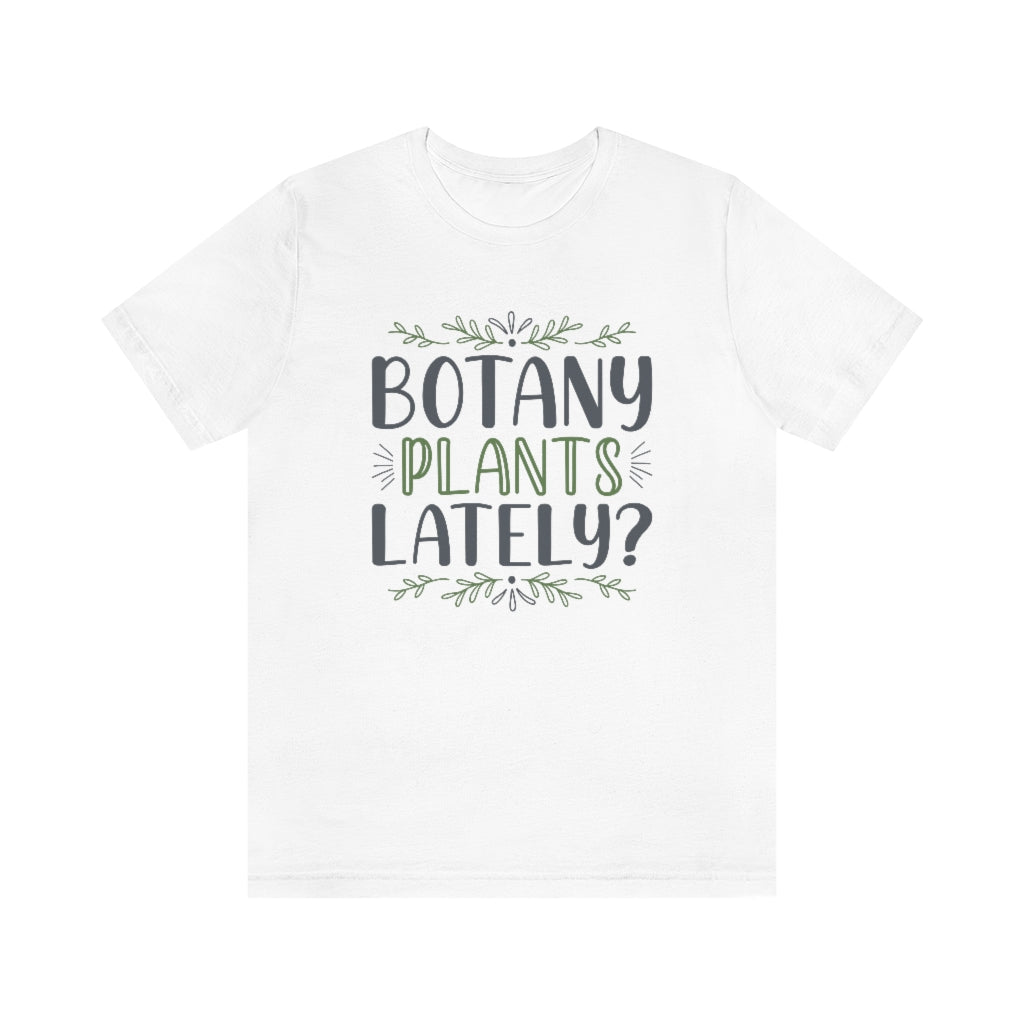 Botany Plants Lately Unisex T-Shirt