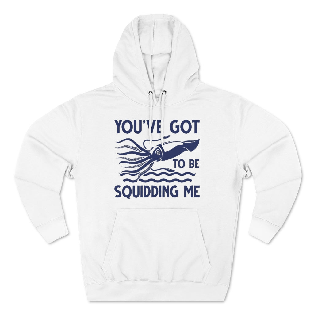 You've Got To Be Squidding Me Unisex Hoodie