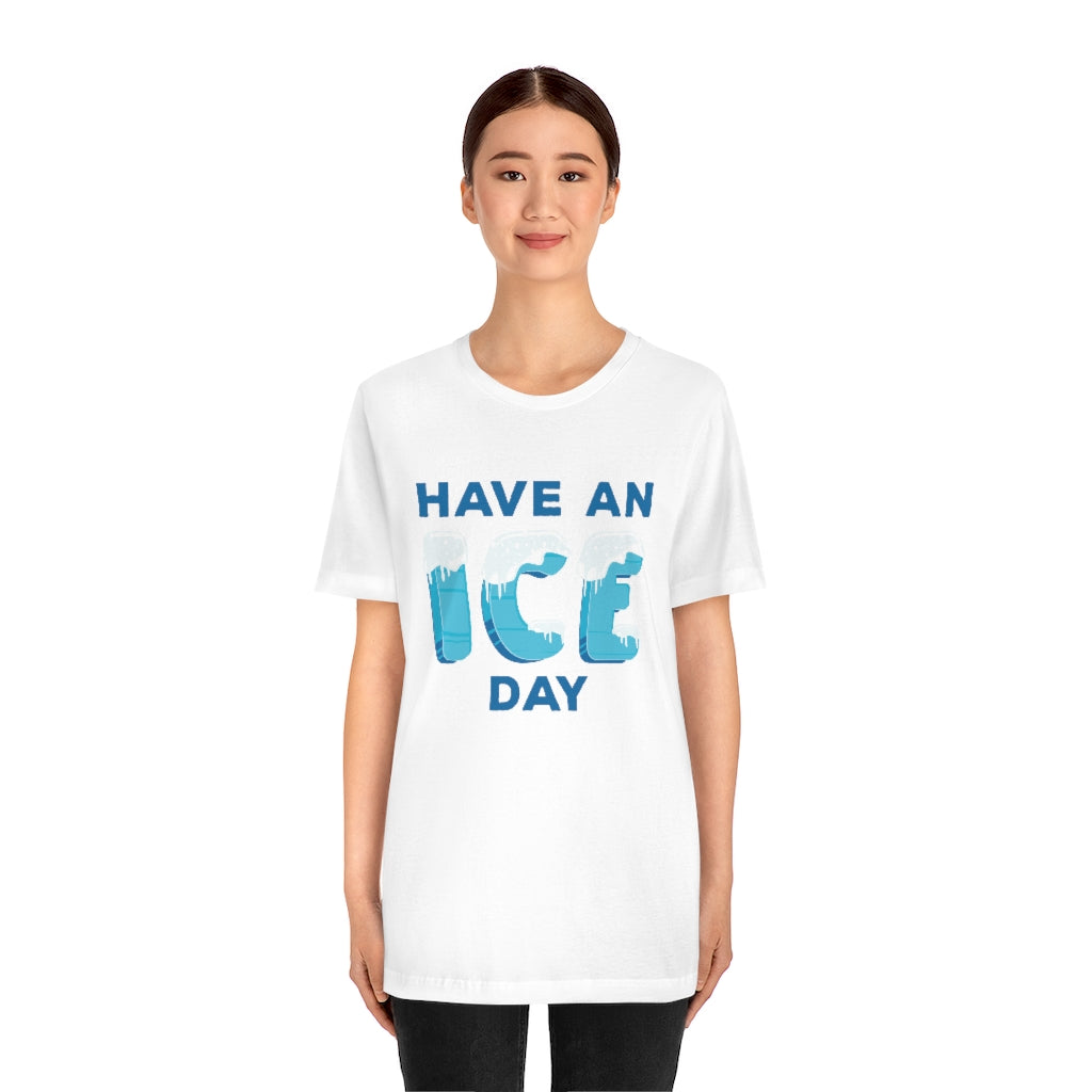 Have An Ice Day Unisex T-Shirt