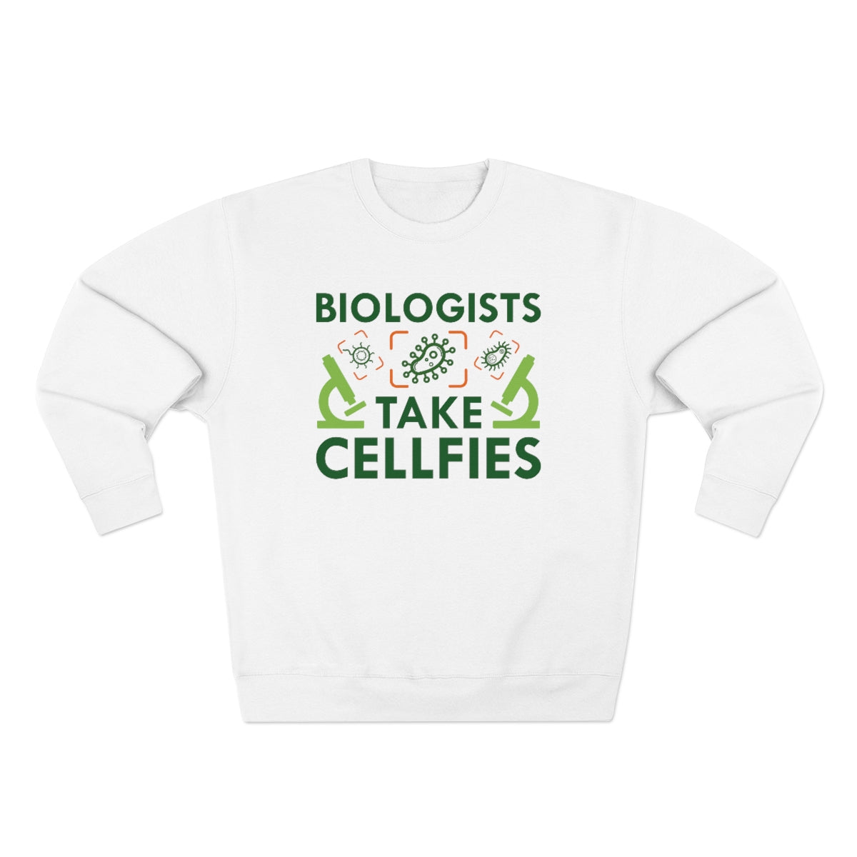 Biologists Take Cellfies Unisex Sweatshirt