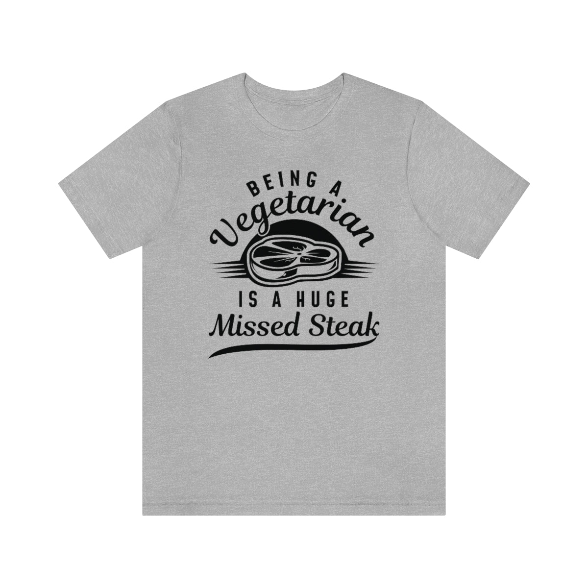 Being A Vegetarian Is A Huge Missed Steak Unisex T-Shirt