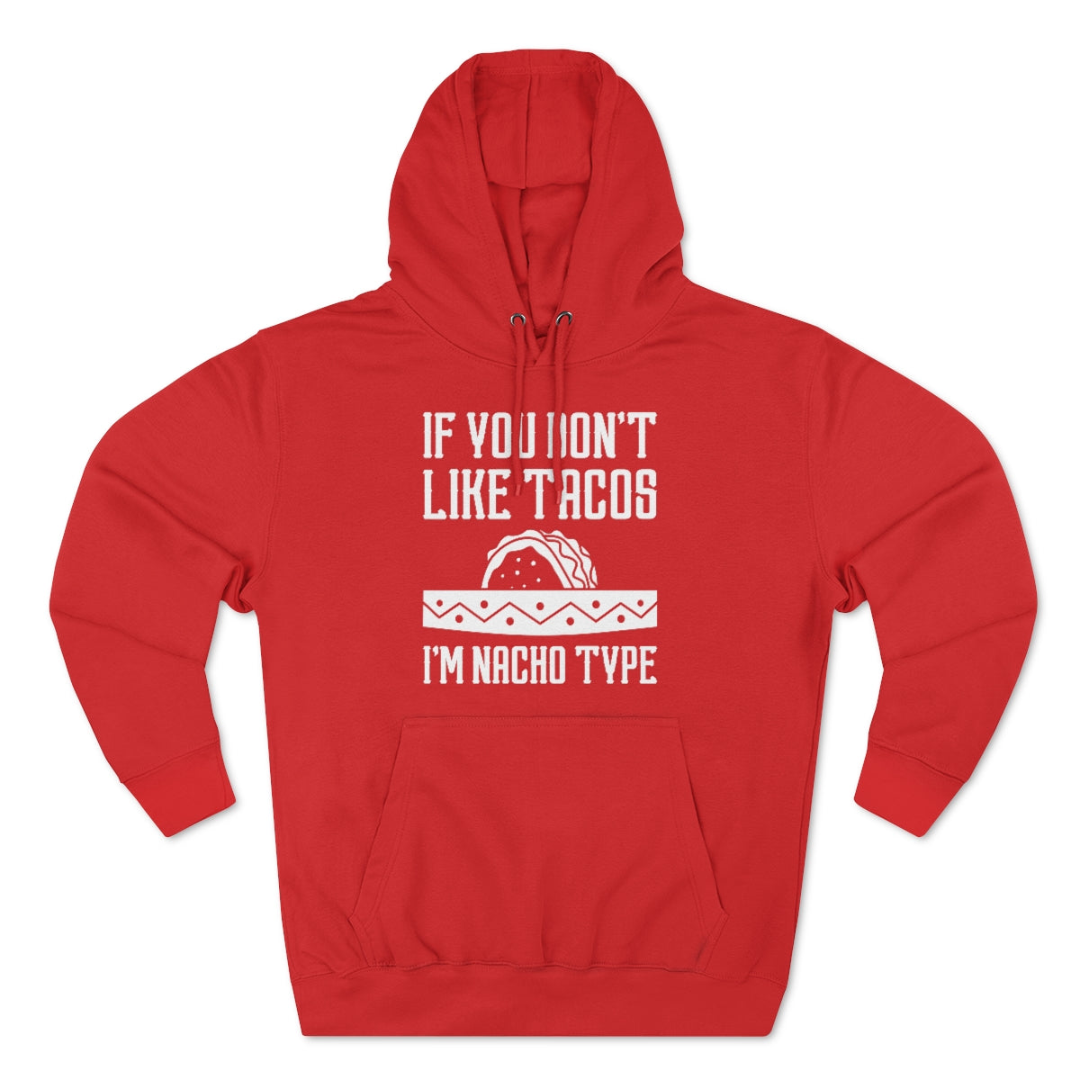 If You Don't Like Tacos I'm Nacho Type Unisex Hoodie