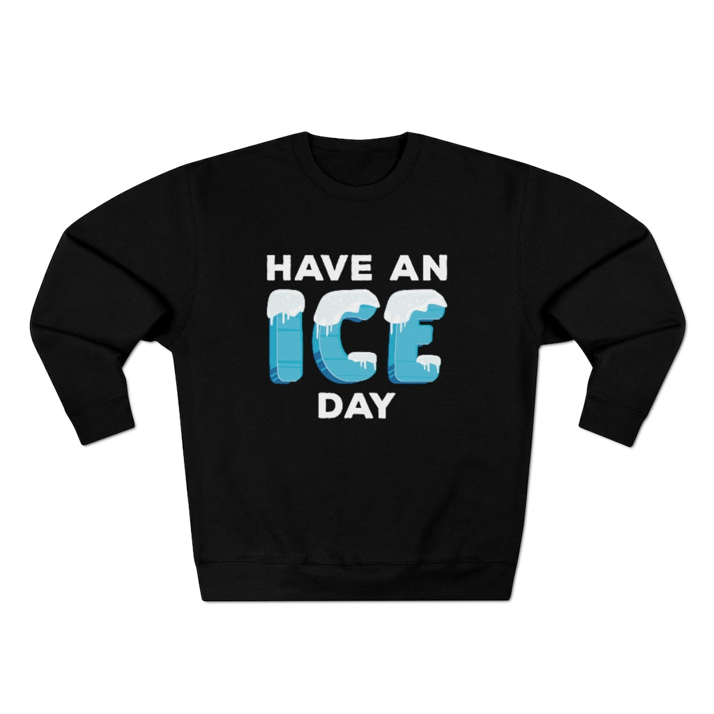 Have An Ice Day Unisex Sweatshirt