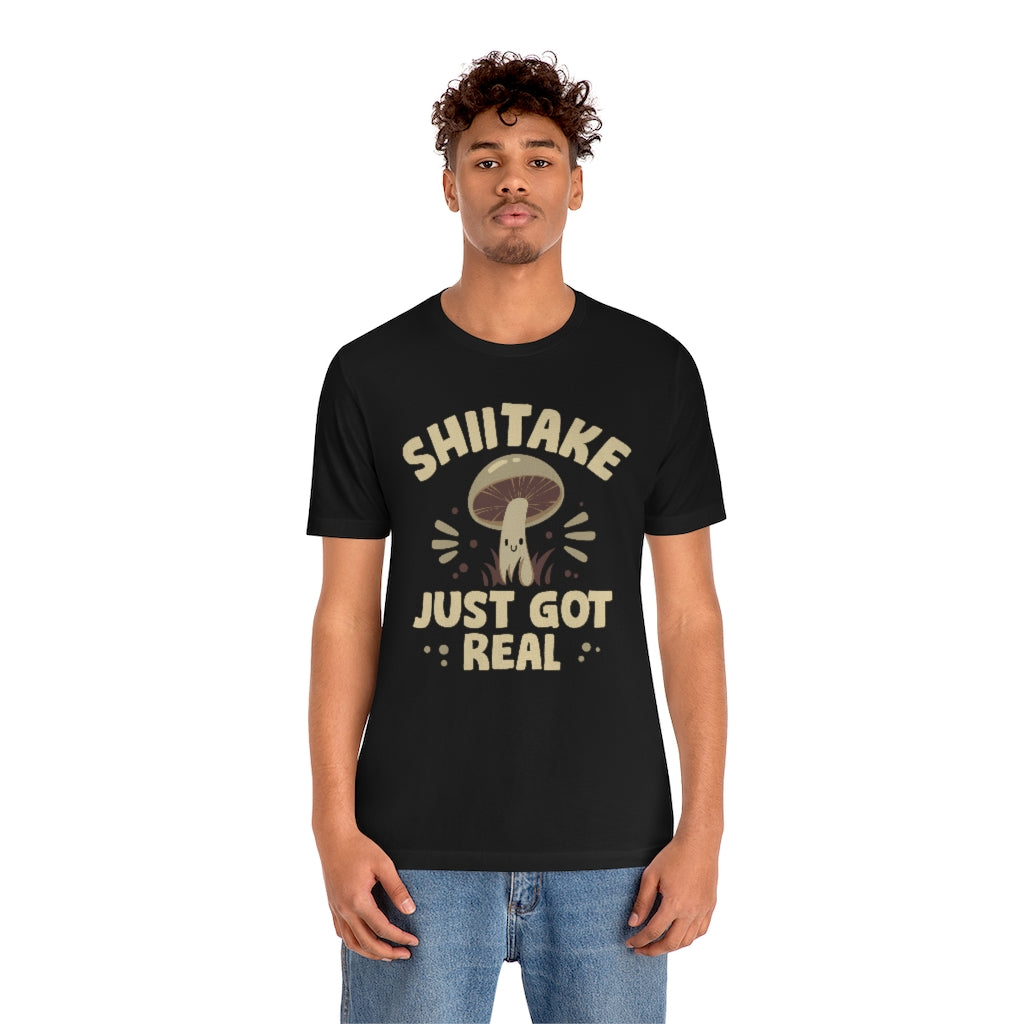 Shiitake Just Got Real Unisex T-Shirt