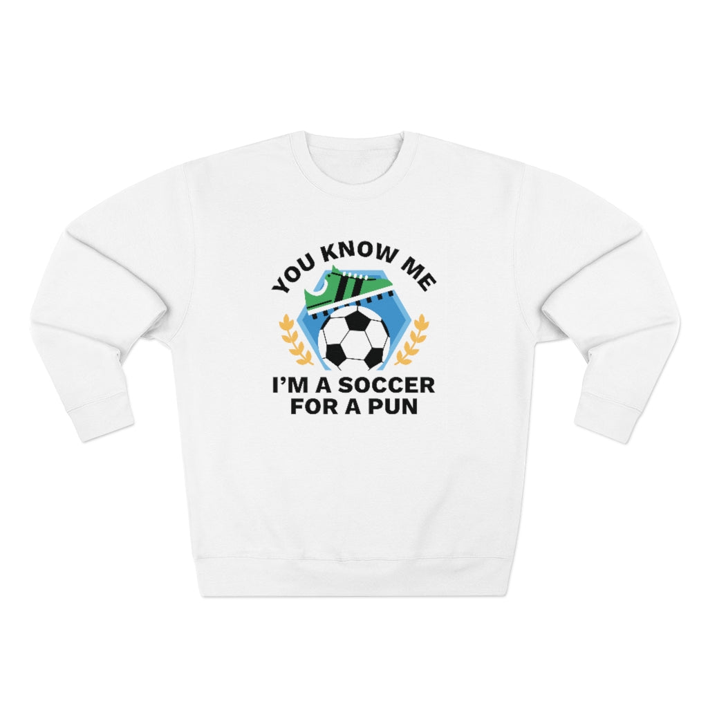 You Know Me I'm A Soccer For A Pun Unisex Sweatshirt