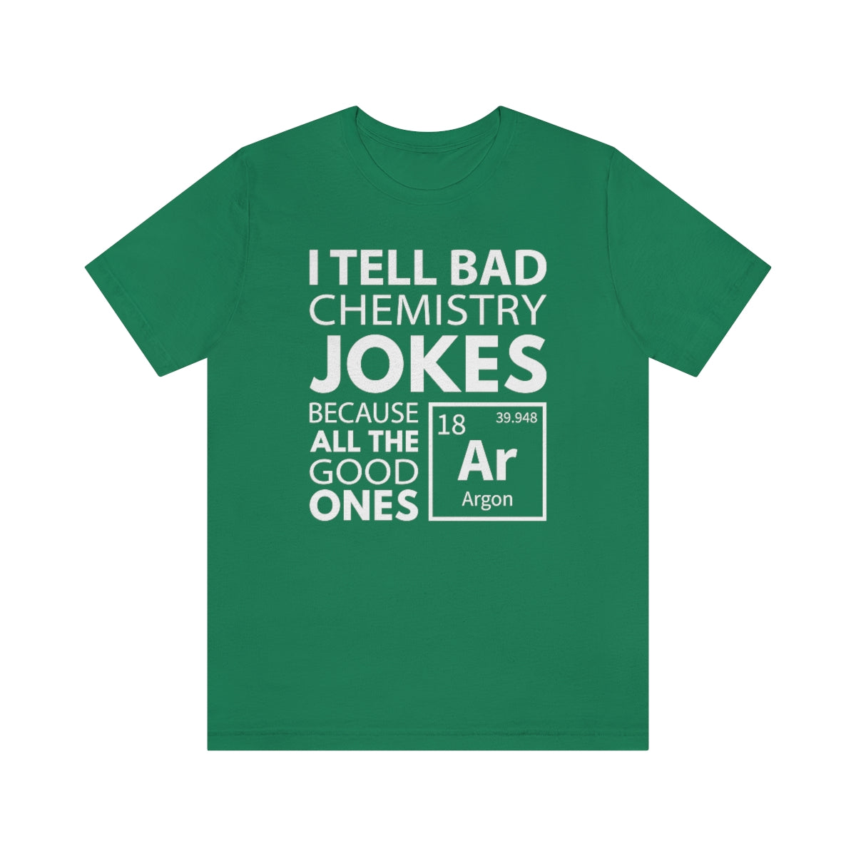 I Tell Bad Chemistry Jokes Because All The Good Ones Argon Unisex T-Shirt