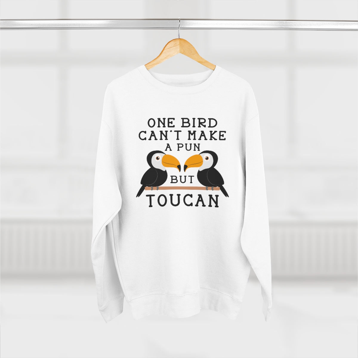 One Bird Can't Make A Pun But Toucan Unisex Sweatshirt