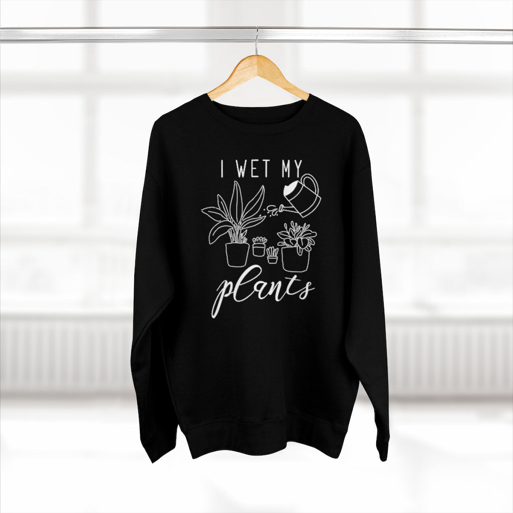 I Wet My Plants Unisex Sweatshirt