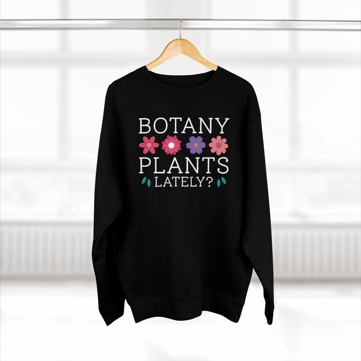 Botany Plants Lately Unisex Sweatshirt