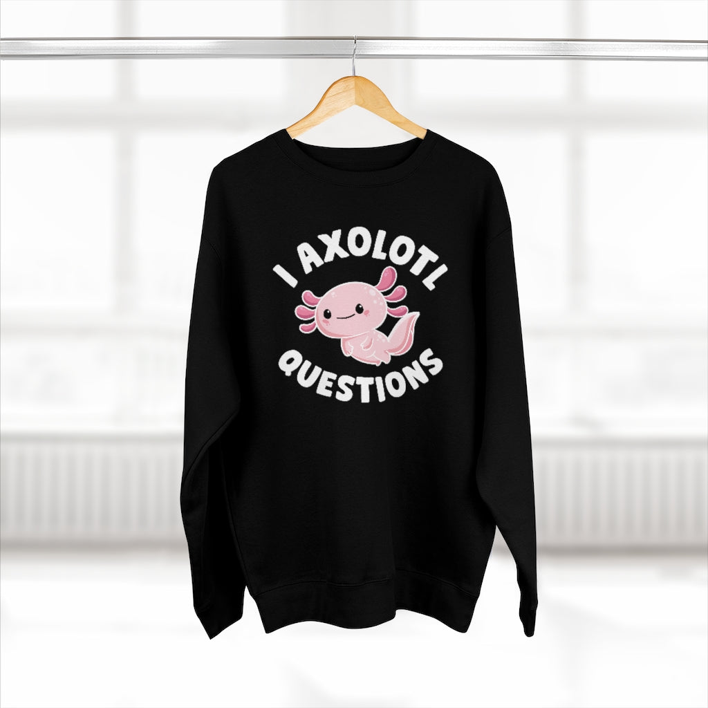 I Axolotl Questions Unisex Sweatshirt