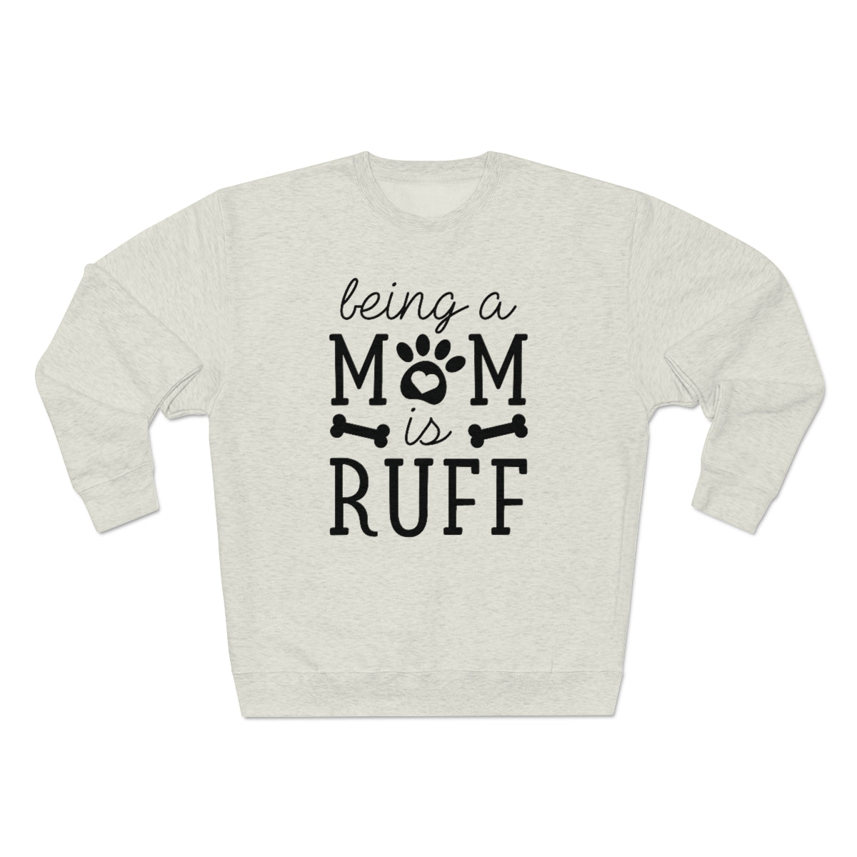 Being A Mom Is Ruff Unisex Sweatshirt