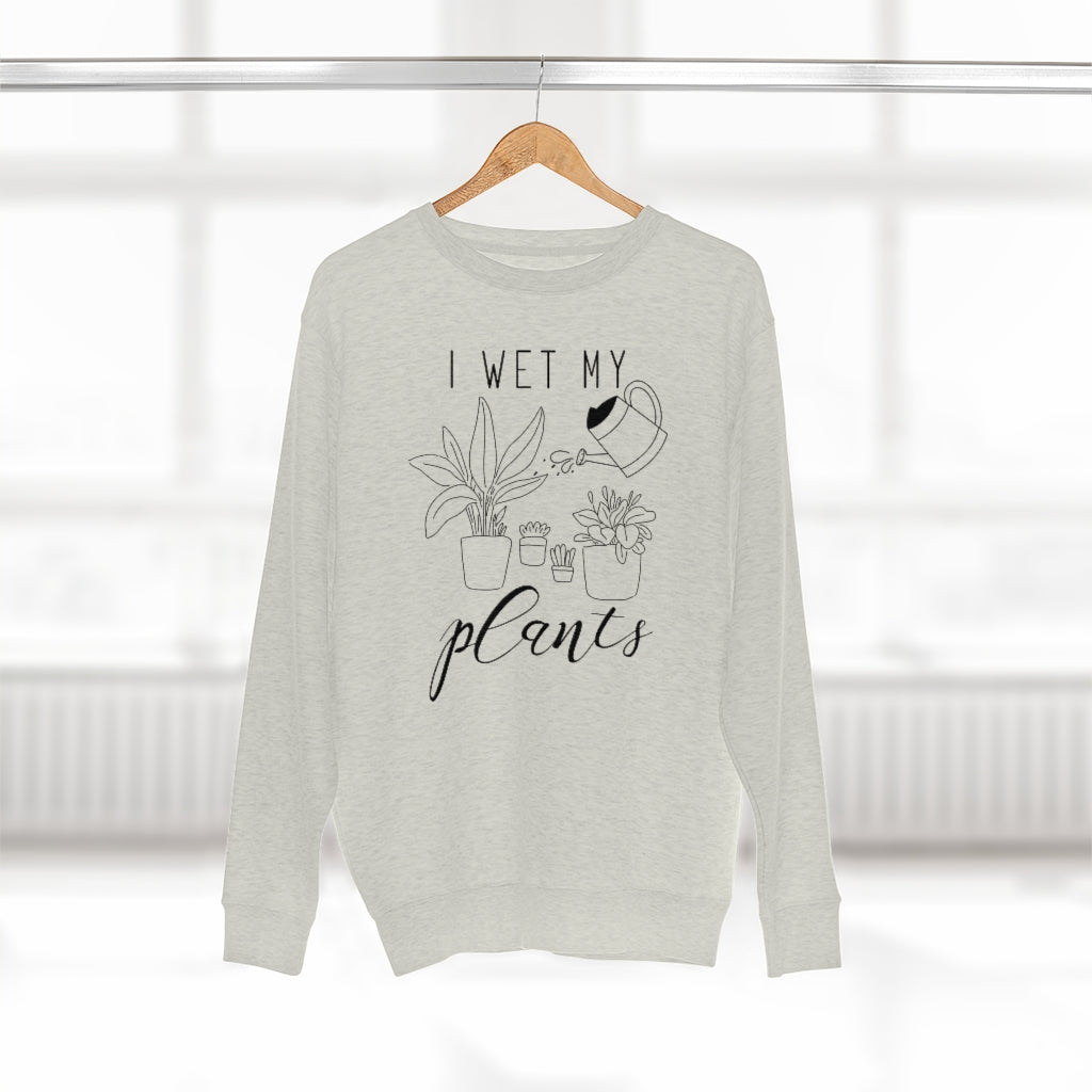 I Wet My Plants Unisex Sweatshirt