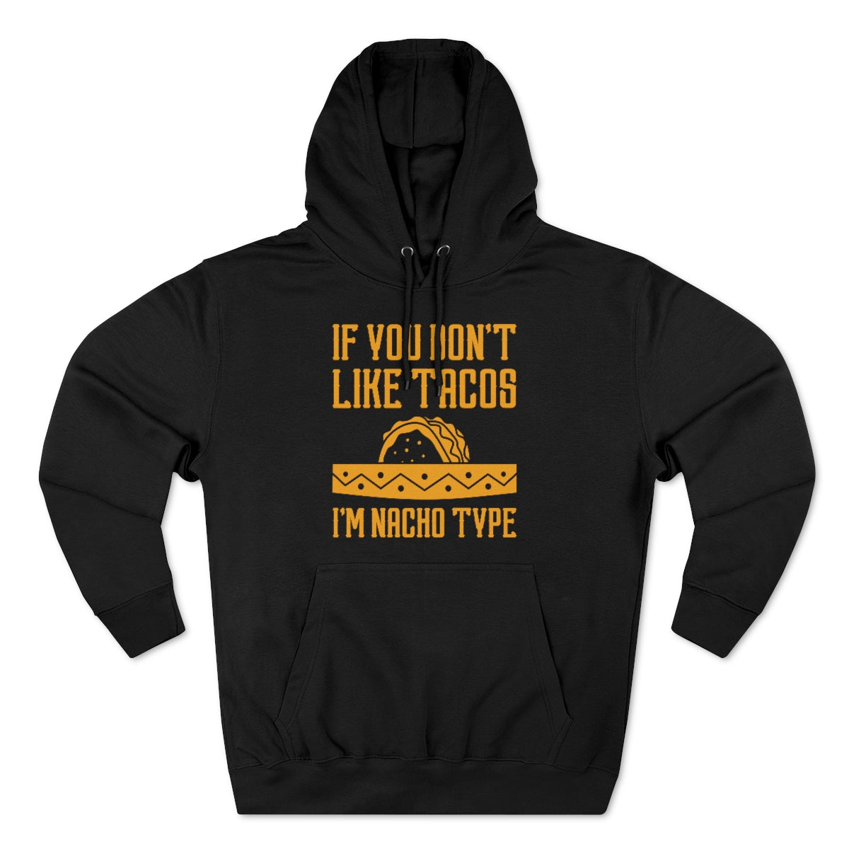 If You Don't Like Tacos I'm Nacho Type Unisex Hoodie