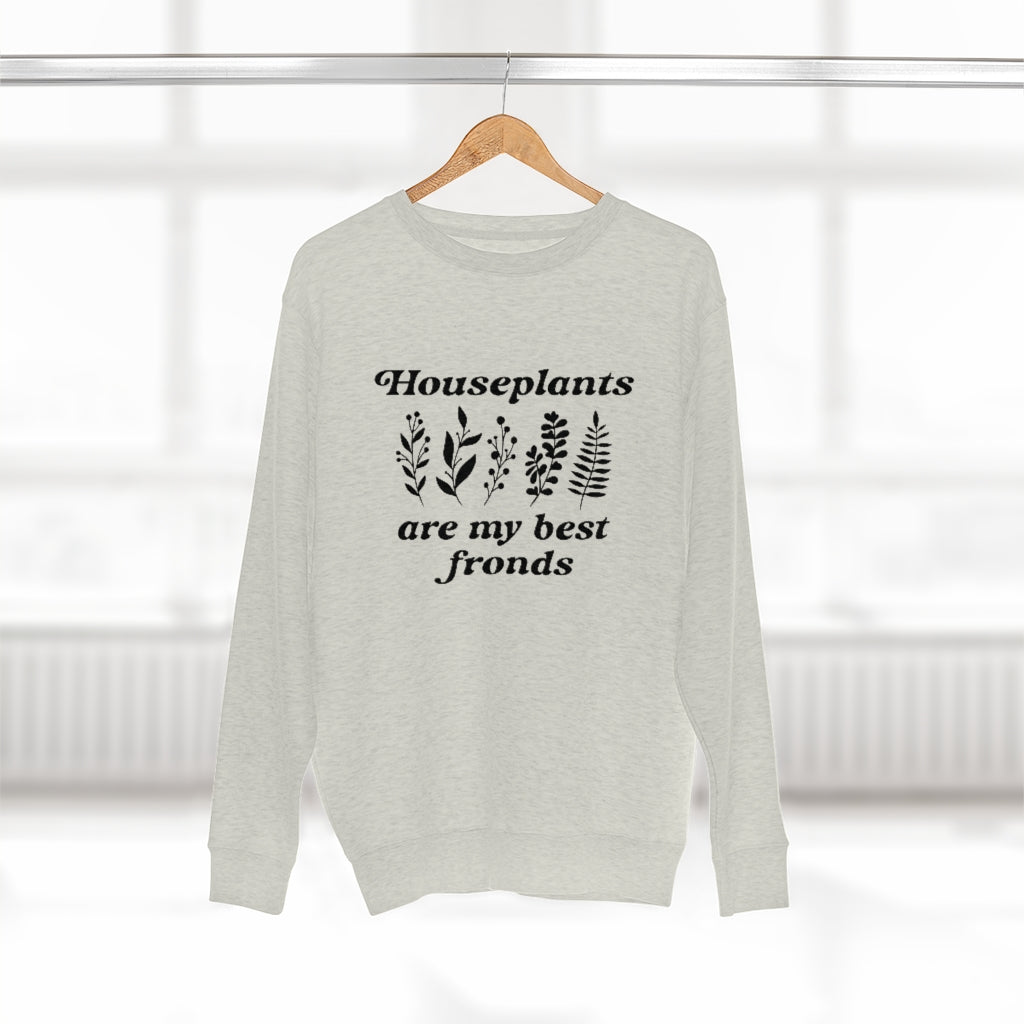 Houseplants Are My Best Fronds Unisex Sweatshirt