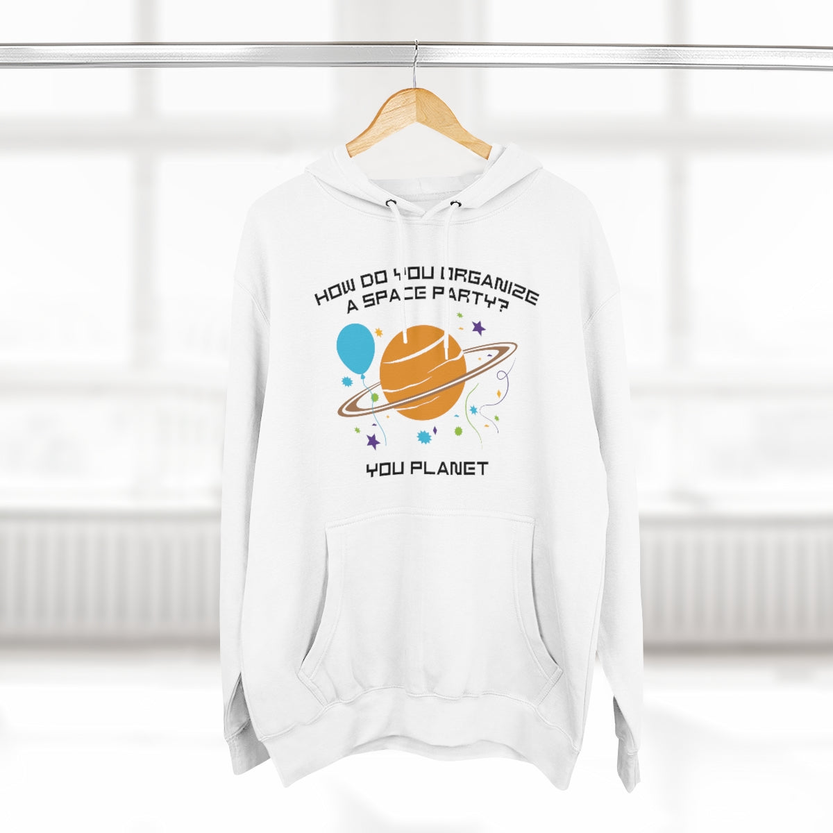 How Do You Organize A Space Party You Planet Unisex Hoodie