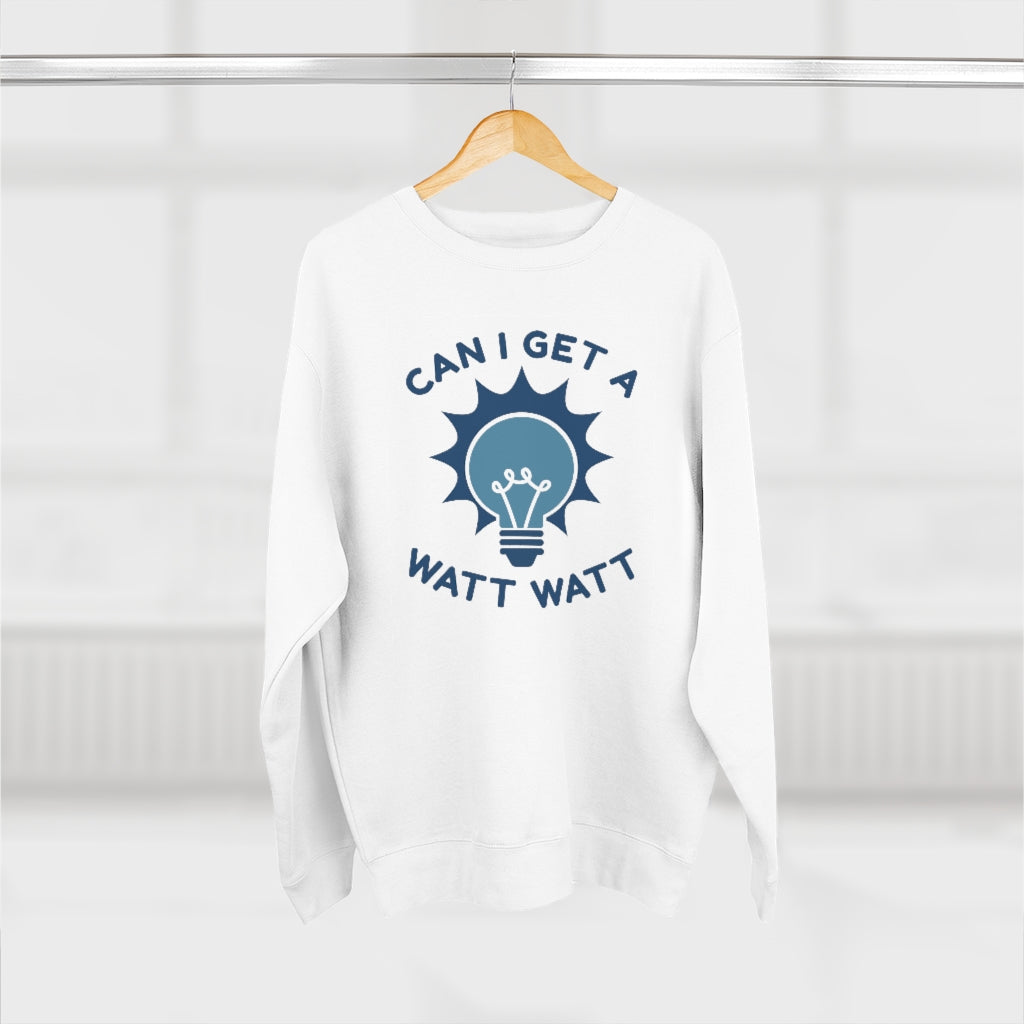 Can I Get A Watt Watt Unisex Sweatshirt