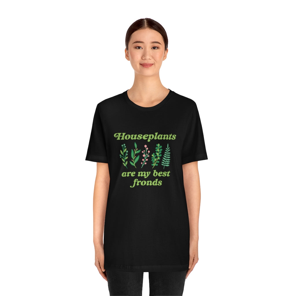 Houseplants Are My Best Fronds Unisex T-Shirt