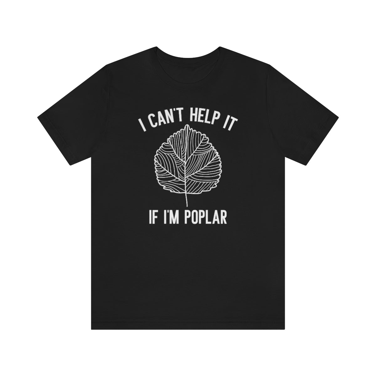 I Can't Help It If I'm Poplar Unisex T-Shirt