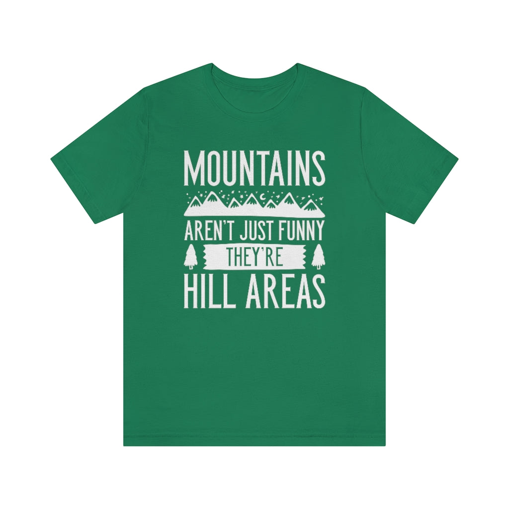 Mountains Aren't Just Funny They're Hill Areas Unisex T-Shirt