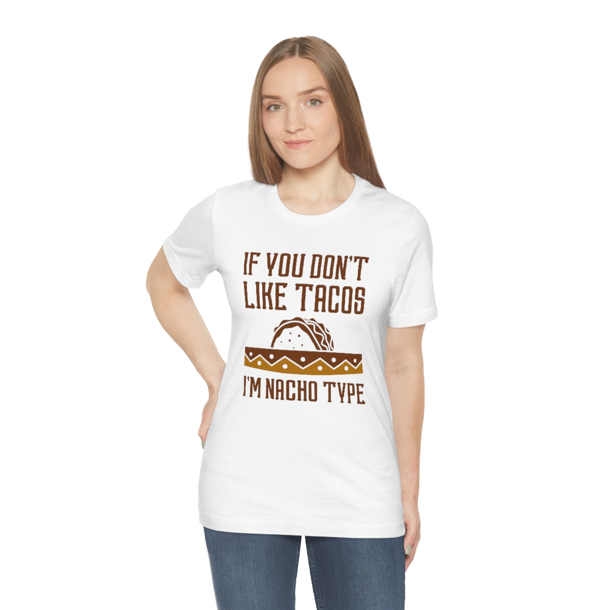 If You Don't Like Tacos I'm Nacho Type Unisex T-Shirt