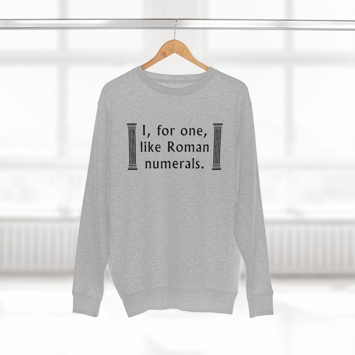 I For One Like Roman Numerals Unisex Sweatshirt