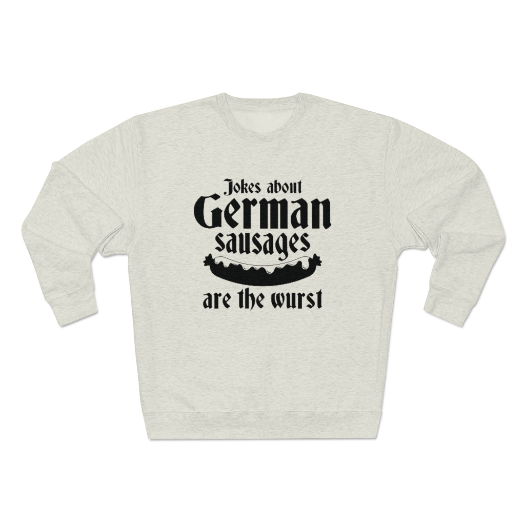 Jokes About German Sausages Are The Wurst Unisex Sweatshirt