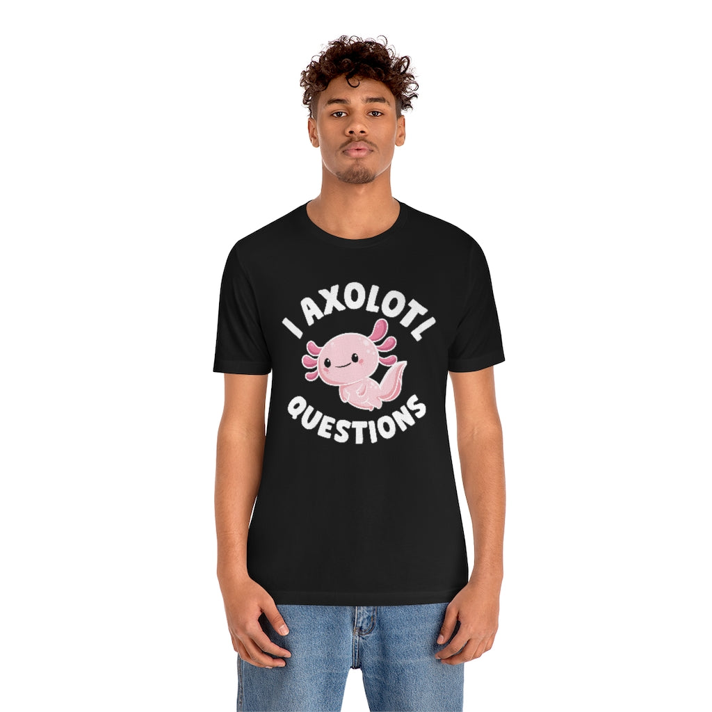 I Axolotl Questions Unisex T-Shirt