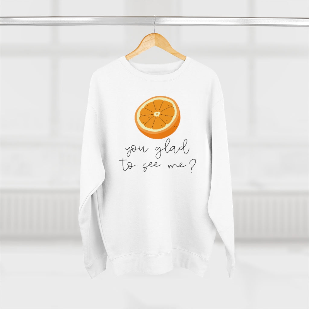 Orange You Glad To See Me Unisex Sweatshirt