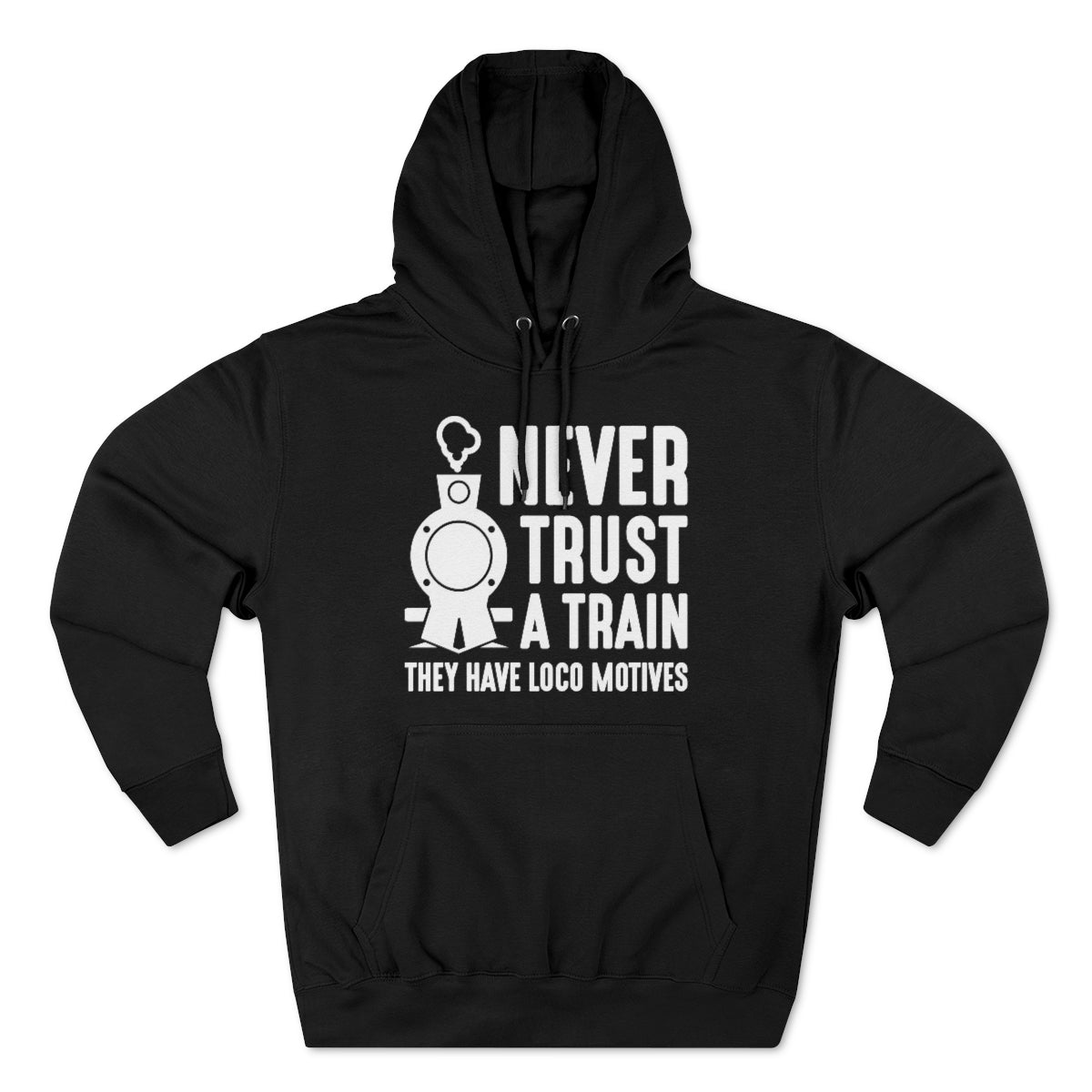 Never Trust A Train They Have Loco Motives Unisex Hoodie