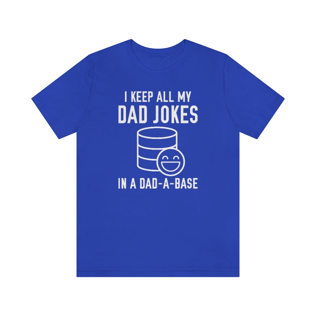 I Keep All My Dad Jokes In A Dad-A-Base Unisex T-Shirt