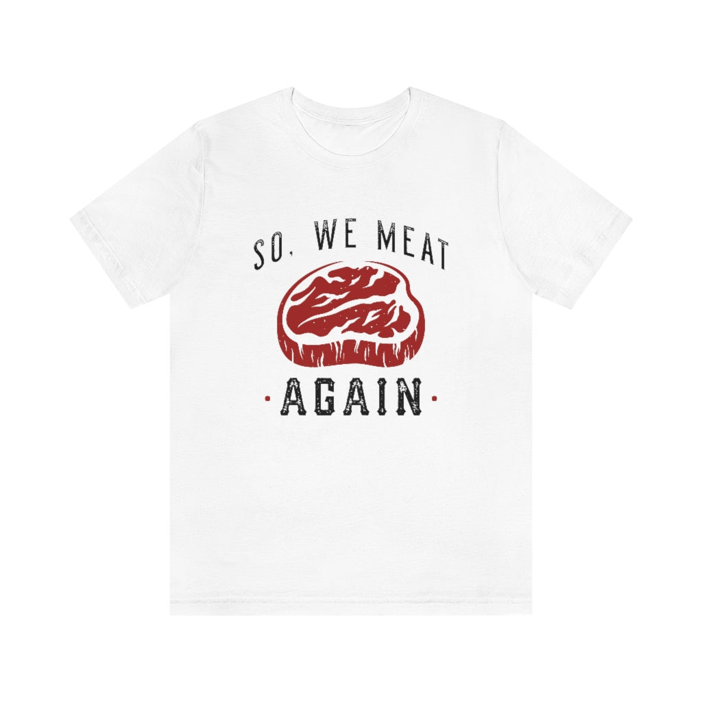 So We Meat Again Unisex T-Shirt