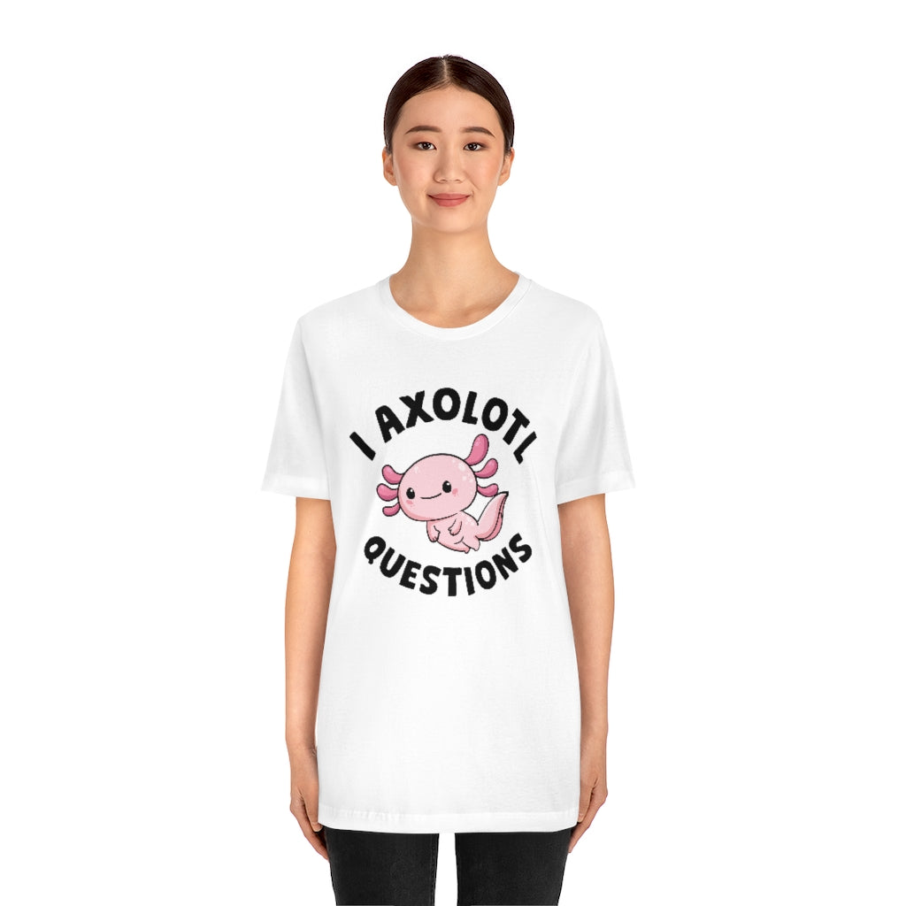 I Axolotl Questions Unisex T-Shirt