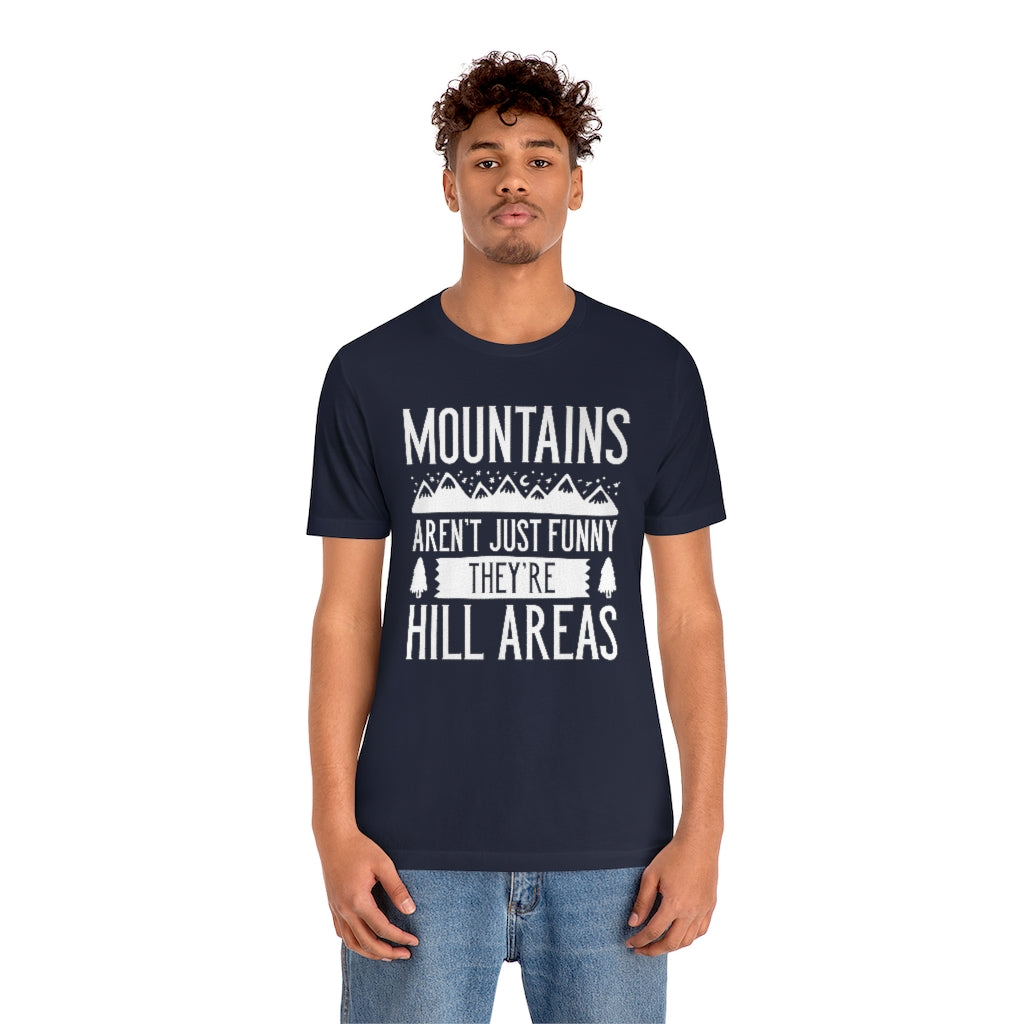 Mountains Aren't Just Funny They're Hill Areas Unisex T-Shirt