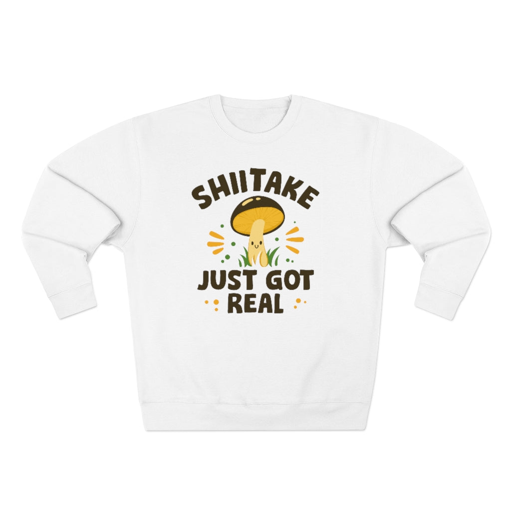 Shiitake Just Got Real Unisex Sweatshirt