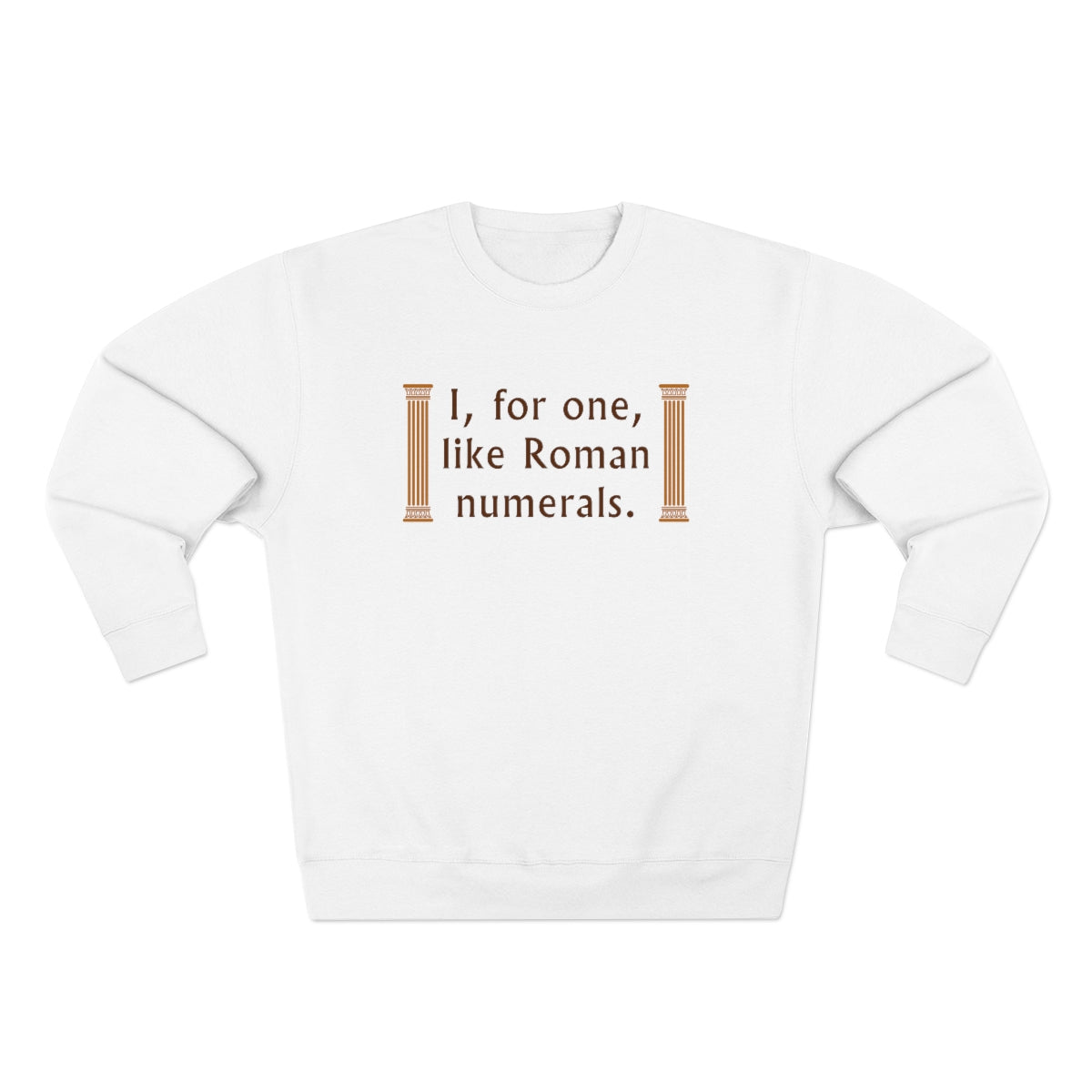 I For One Like Roman Numerals Unisex Sweatshirt