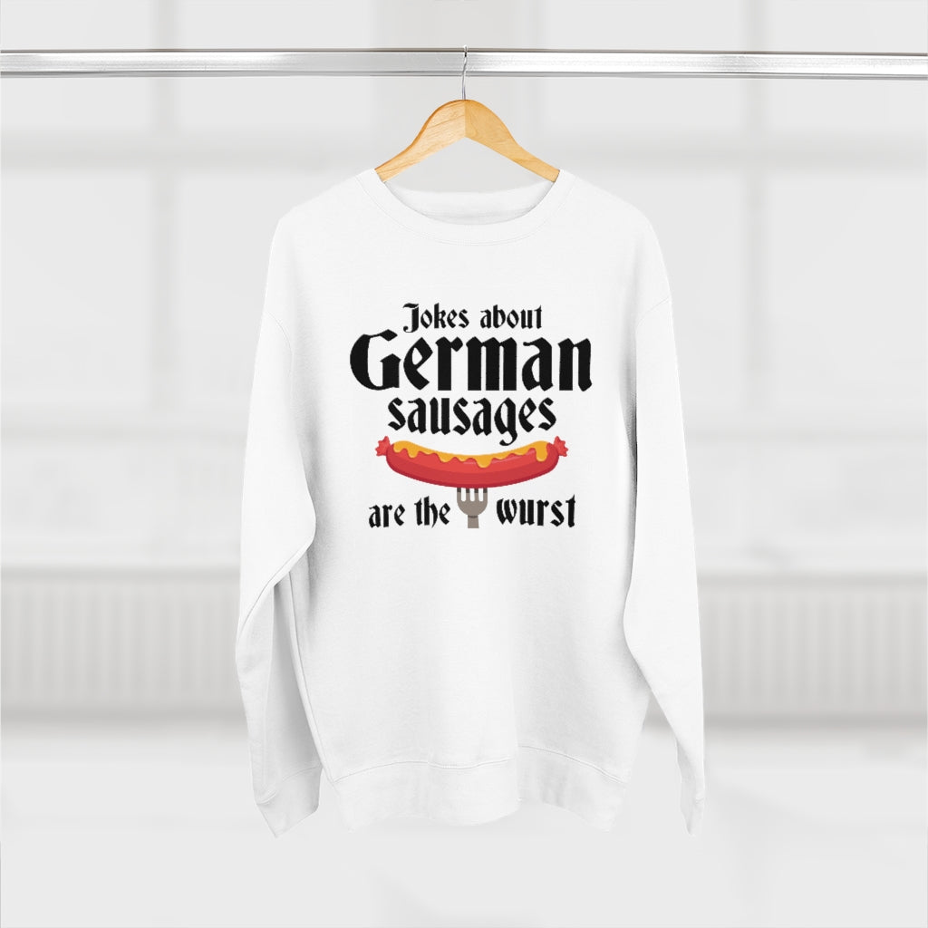 Jokes About German Sausages Are The Wurst Unisex Sweatshirt