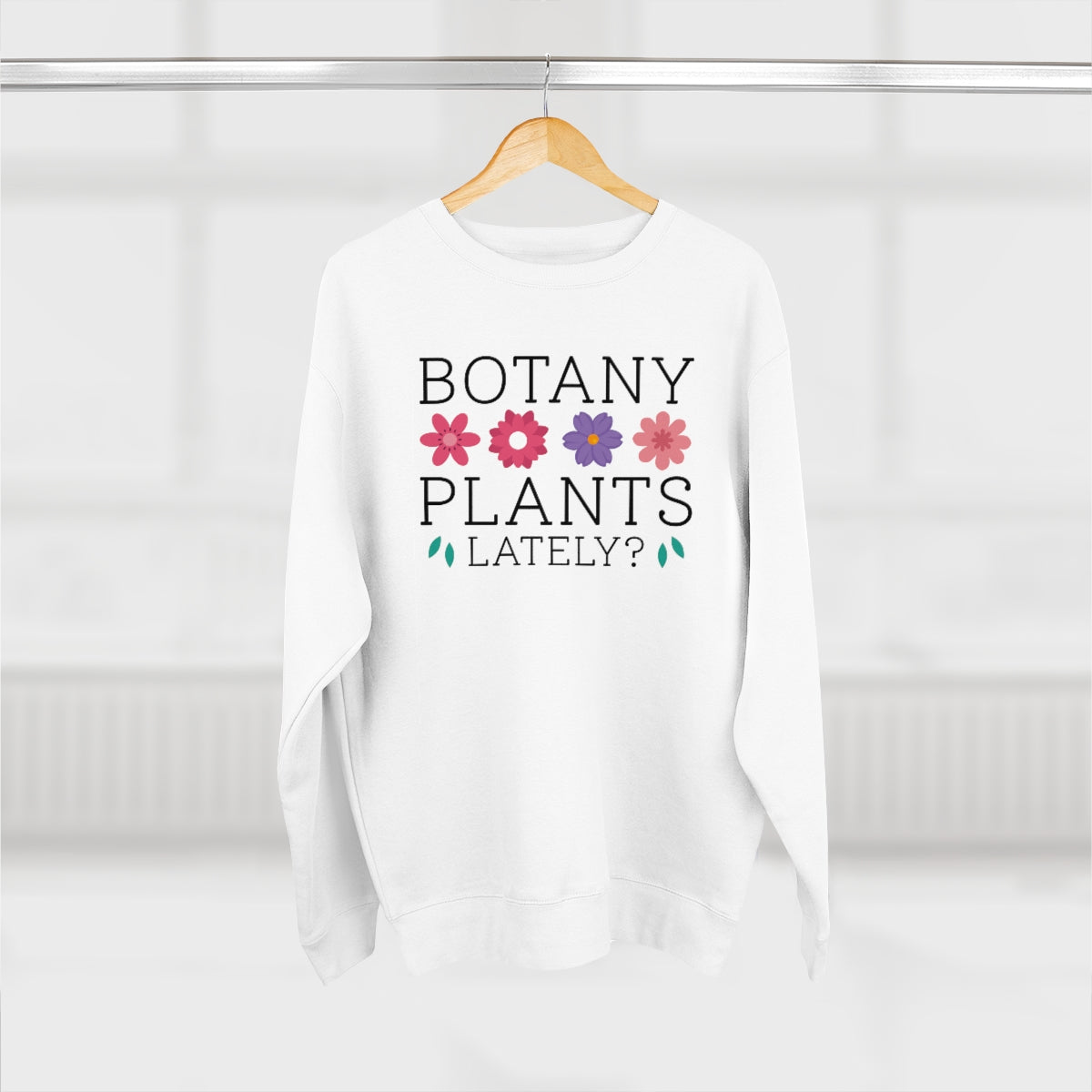 Botany Plants Lately Unisex Sweatshirt