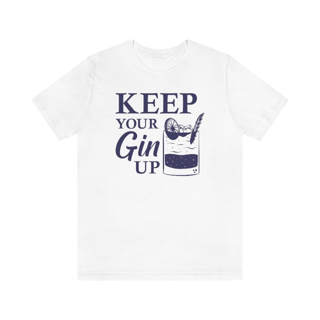 Keep Your Gin Up Unisex T-Shirt