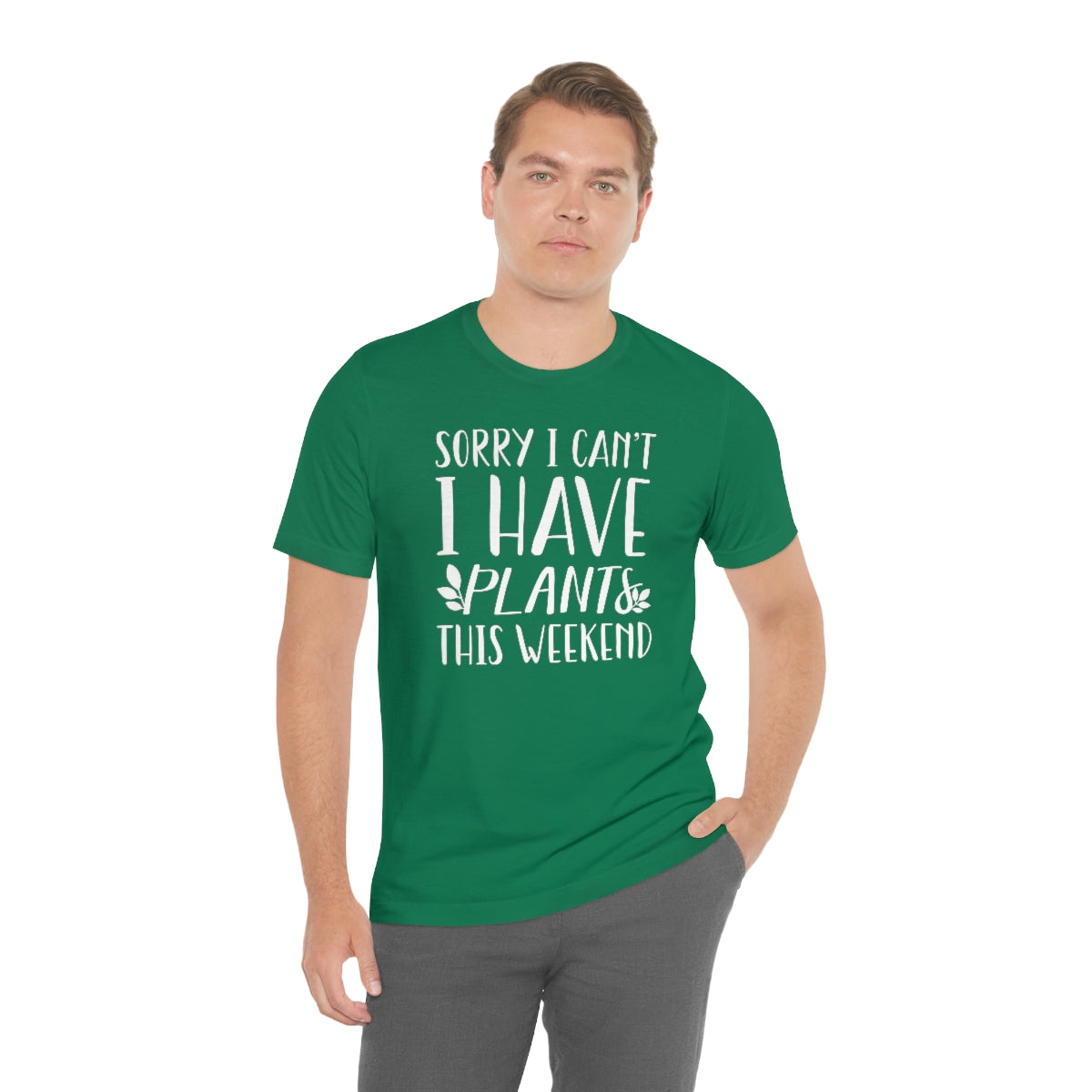 Sorry I Can't I Have Plants This Weekend Unisex T-Shirt