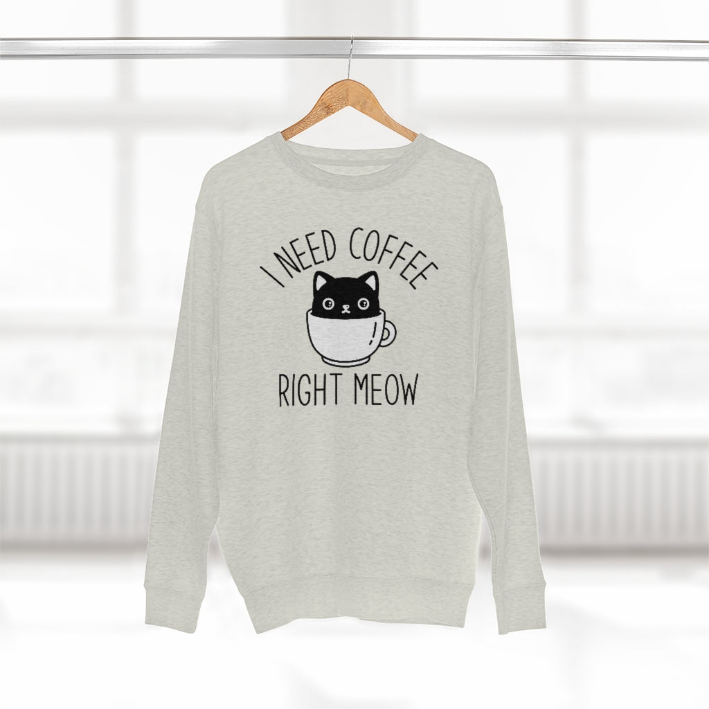 I Need Coffee Right Meow Unisex Sweatshirt