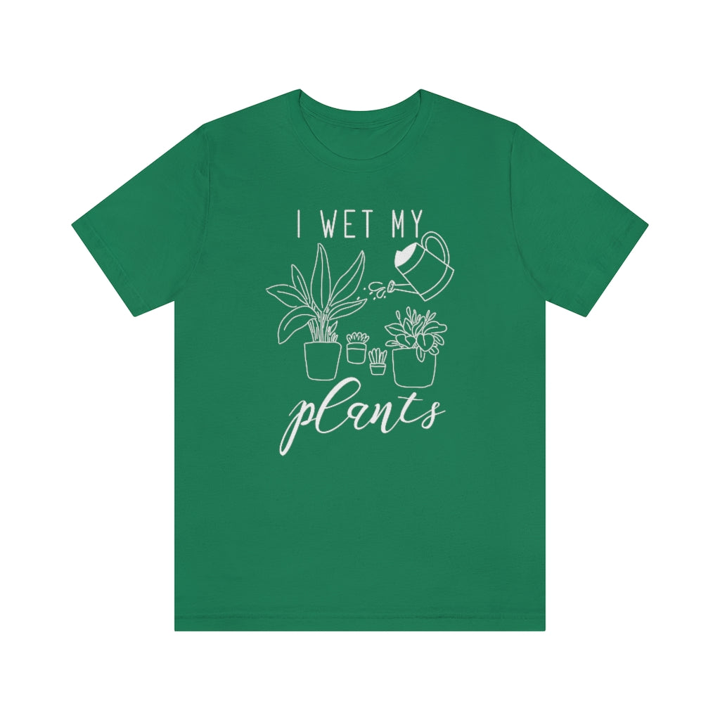 I Wet My Plants Unisex T-Shirt